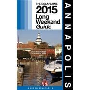 The Delaplaine 2015 Long Weekend Guide Annapolis