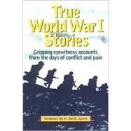True World War I Stories : Sixty Personal Narratives of the War