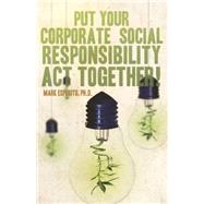 Put Your Corporate Social Responsibility Act Together