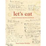 Let's Eat Recipes from My Kitchen Notebook