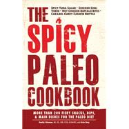 The Spicy Paleo Cookbook: More Than 200 Fiery Snacks, Dips, and Main Dishes for the Paleo Diet