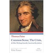 Common Sense, the Crisis, & Other Writings from the American Revolution