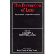 Perversion of Loss : Psychoanalytic Perspectives on Trauma