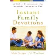 Instant Family Devotions : 52 Bible Discussions for Anytime, Anywhere Use