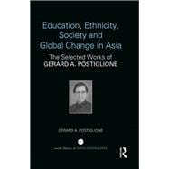 Education, Ethnicity, Society and Global Change in Asia: The selected works of Gerard A. Postiglione