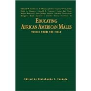 Educating African American Males : Voices from the Field