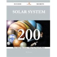 Solar System 200 Success Secrets - 200 Most Asked Questions On Solar System - What You Need To Know
