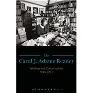 The Carol J. Adams Reader Writings and Conversations 1995-2015