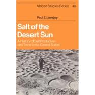 Salt of the Desert Sun: A History of Salt Production and Trade in the Central Sudan