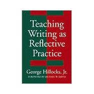 Teaching Writing As Reflective Practice