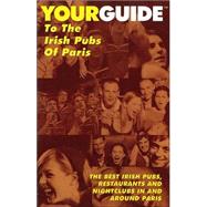 Yourguide to the Irish Pubs of Paris: The Best Irish Pubs, Restaurants and Nightclubs in and Around Paris