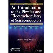 An Introduction to the Physics and Electrochemistry of Semiconductors Fundamentals and Applications