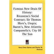 Famous New Deals of History : Rousseau's Social Contract; Sir Thomas More's, Utopia; Bacon's, New Atlantis; Campanella's, City of the Sun