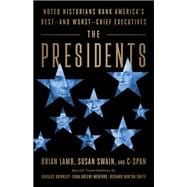 The Presidents Noted Historians Rank America's Best--and Worst--Chief Executives