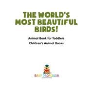 The World's Most Beautiful Birds! Animal Book for Toddlers | Children's Animal Books