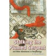 Stalking the Plumed Serpent and Other Adventures in Herpetology