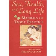 Sex, Health, and Long Life Manuals of Taoist Practice