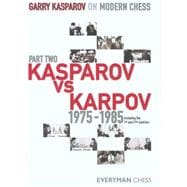 Garry Kasparov on Modern Chess, Part 2 Kasparov Vs Karpov 1975-1985