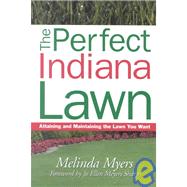 Perfect Indiana Lawn : Attaining and Maintaining the Lawn You Want