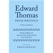 Edward Thomas: Prose Writings: A Selected Edition Volume IV: Writings on Poetry