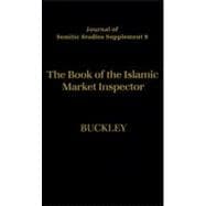 The Book of the Islamic Market Inspector Nihayat al-Rutba fi Talab al-Hisba (The Utmost Authority in the Pursuit of Hisba)