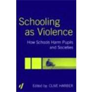 Schooling as Violence: How Schools Harm Pupils and Societies
