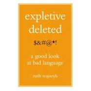 Expletive Deleted : A Good Look at Bad Language
