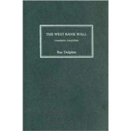 The West Bank Wall Unmaking Palestine