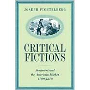Critical Fictions : Sentiment and the American Market, 1780-1870