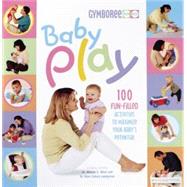 Baby Play 100 Fun-Filled Activities to Maximize Your Baby's Potential