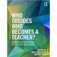 Schools of Education as Sites of Resistance: Who Decides Who Becomes a Teacher?