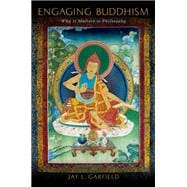 Engaging Buddhism Why It Matters to Philosophy