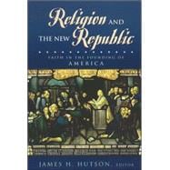 Religion and the New Republic Faith in the Founding of America