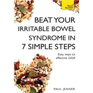 Beat Your Irritable Bowel Syndrome (IBS) in 7 Simple Steps