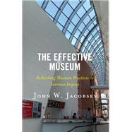 The Effective Museum Rethinking Museum Practices to Increase Impact