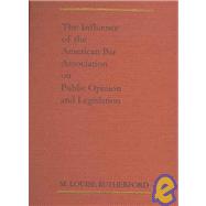 Influence of the American Bar Association on Public Opinion and Legislation : A Dissertation in Political Science Presented to the Faculty of the Graduate School of the University of Pennsylvania in Partial Fulfillment of the Requirements for the Degree of Doctor of Philosophy