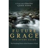 Future Grace Study Guide The Purifying Power of the Promises of God