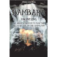 Bambara Uncovering The Hidden Footsteps From the Pillar of Fire to the Rising Sun