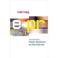 E-Pr: The Essential Guide to Public Relations on the Internet