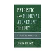 Patristic and Medieval Atonement Theory A Guide to Research