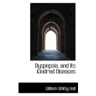 Dyspepsia, and Its Kindred Diseases