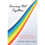 Coming Out Together: The Journey of a Gay Minister's Wife Through Love, Divorce, and Remarriage
