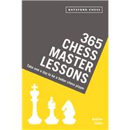 365 Chess Master Lessons Take One a Day to Be a Better Chess Player