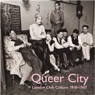 Queer City London Club Culture 1918-1967