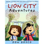 Lion City Adventures Explore Singapore, Learn Cool Stuff and Solve Mini-Mysteries