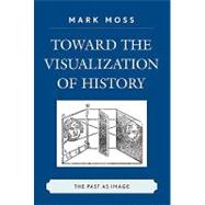 Toward the Visualization of History : The Past as Image