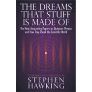 The Dreams That Stuff Is Made Of The Most Astounding Papers of Quantum Physics--and How They Shook the Scientific World