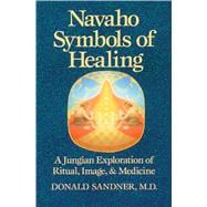 Navaho Symbols of Healing: A Jungian Exploration of Ritual, Image, and Medicine