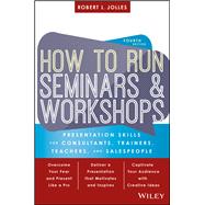 How to Run Seminars and Workshops Presentation Skills for Consultants, Trainers, Teachers, and Salespeople