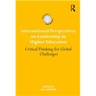 International Perspectives on Leadership in Higher Education: Critical Thinking for Global Challenges